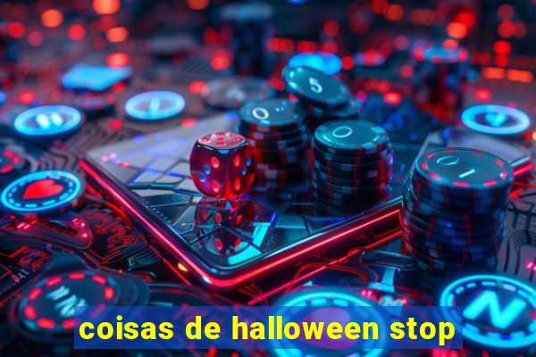 coisas de halloween stop